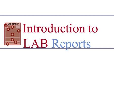 Introduction to LAB Reports. The Function of a LAB Report Establishes the purpose of the lab Allows you to analyze a scientific concept Gives you an opportunity.
