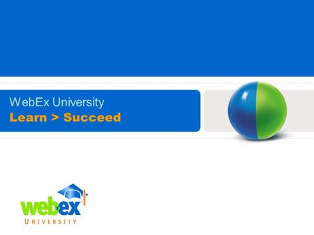 Learn > Succeed WebEx University. 2 Online Self-Paced Training: Anytime, Anywhere! What is Self-Paced Training? WebEx Interactive Learning features a.