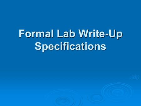 Formal Lab Write-Up Specifications.  Title your lab write up.  Identify the Objective(s) / Goal(s) that you were addressing in your laboratory activity.