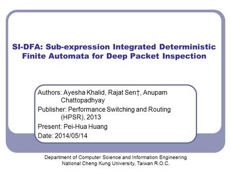 SI-DFA: Sub-expression Integrated Deterministic Finite Automata for Deep Packet Inspection Authors: Ayesha Khalid, Rajat Sen†, Anupam Chattopadhyay Publisher: