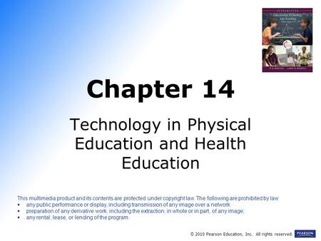 Chapter 14 Technology in Physical Education and Health Education © 2010 Pearson Education, Inc. All rights reserved. This multimedia product and its contents.