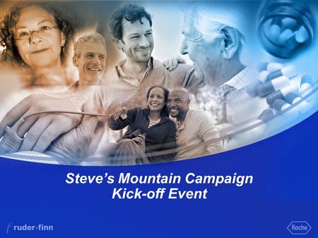 1 Steve’s Mountain Campaign Kick-off Event. 2 Steve’s Mountain Patient/Media Event Overview What: Kick off the Steve’s Mountain campaign with a climbing.