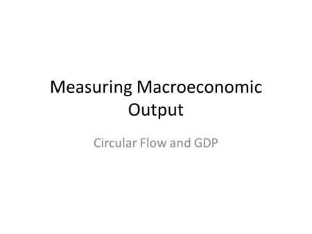 Measuring Macroeconomic Output
