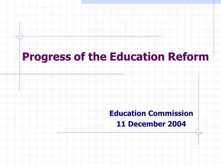 Education Commission 11 December 2004 Progress of the Education Reform.