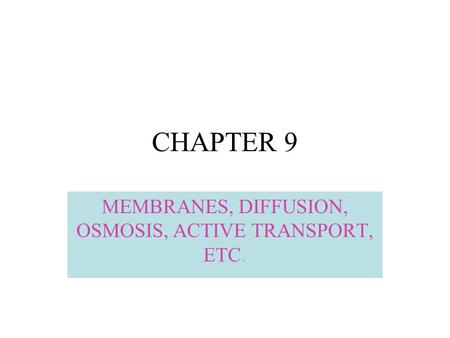 MEMBRANES, DIFFUSION, OSMOSIS, ACTIVE TRANSPORT, ETC.