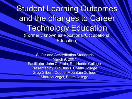 Student Learning Outcomes and the changes to Career Technology Education (Formerly known as Vocational/Occupational Education) SLO’s and Accreditation.