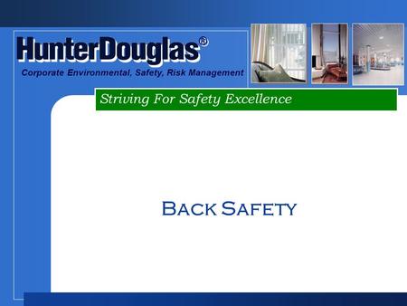 ® ® Striving For Safety Excellence Corporate Environmental, Safety, Risk Management Back Safety.