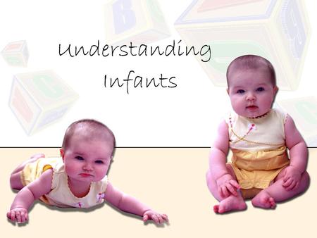 Understanding Infants. Who is an infant? Infancy is often defined as the time between birth and twelve months of age.