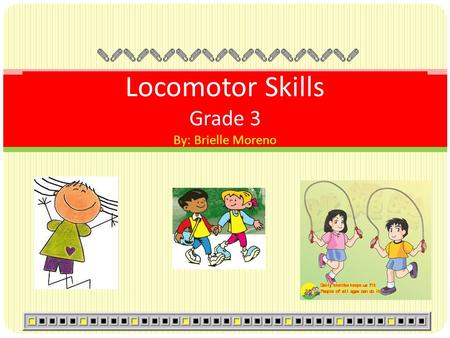 Locomotor Skills Grade 3 By: Brielle Moreno What is a Locomotor Skill? These skills are movements that move a person through space from one place to.