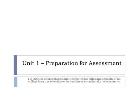 Unit 1 – Preparation for Assessment 1.2 Discuss approaches to auditing the capabilities and capacity of an college in or der to evaluate its readiness.