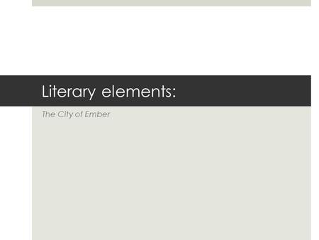 Literary elements: The City of Ember.