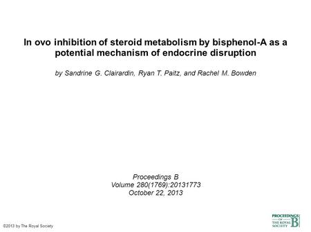 In ovo inhibition of steroid metabolism by bisphenol-A as a potential mechanism of endocrine disruption by Sandrine G. Clairardin, Ryan T. Paitz, and Rachel.