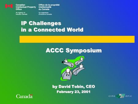 IP Challenges in a Connected World ACCC Symposium by David Tobin, CEO February 23, 2001.