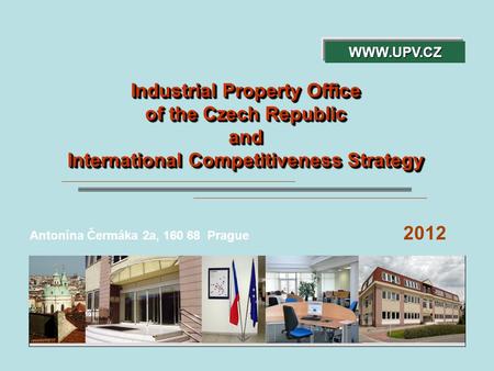 Industrial Property Office of the Czech Republic and International Competitiveness Strategy Industrial Property Office of the Czech Republic and International.