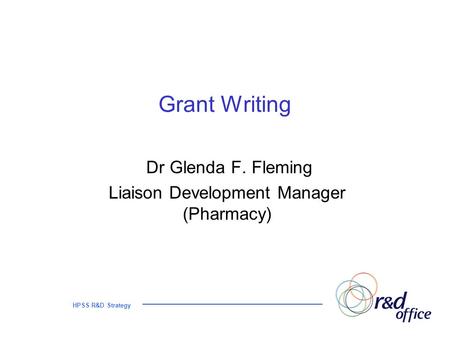 HPSS R&D Strategy Grant Writing Dr Glenda F. Fleming Liaison Development Manager (Pharmacy)