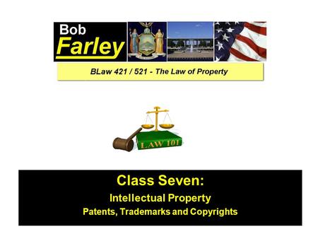 Class Seven: Intellectual Property Patents, Trademarks and Copyrights.