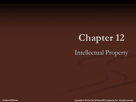 Chapter 12 Intellectual Property McGraw-Hill/Irwin Copyright © 2012 by The McGraw-Hill Companies, Inc. All rights reserved.