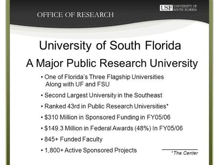 OFFICE OF RESEARCH University of South Florida A Major Public Research University One of Florida’s Three Flagship Universities Along with UF and FSU Second.