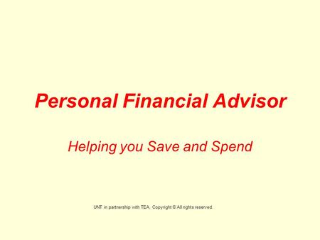 Personal Financial Advisor Helping you Save and Spend UNT in partnership with TEA, Copyright © All rights reserved.