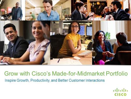 Cisco Confidential © 2013 Cisco and/or its affiliates. All rights reserved. 1 Grow with Cisco’s Made-for-Midmarket Portfolio Inspire Growth, Productivity,