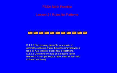 PSSA Math Practice Lesson 21 Rules for Patterns D.1.1.2 Find missing elements in numeric or geometric patterns and/or functions (maybegiven a table or.