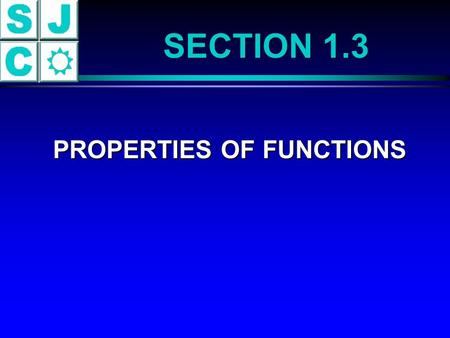 SECTION 1.3 PROPERTIES OF FUNCTIONS PROPERTIES OF FUNCTIONS.