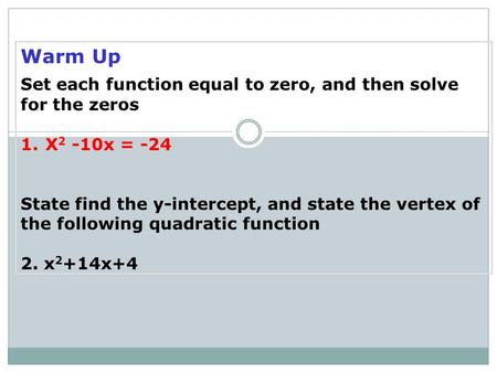 Warm Up Set each function equal to zero, and then solve for the zeros