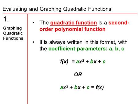 Evaluating and Graphing Quadratic Functions 1. Graphing Quadratic Functions The quadratic function is a second- order polynomial function It is always.