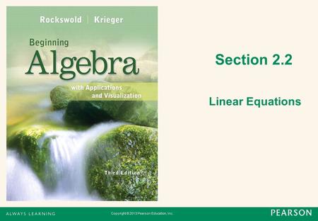 Copyright © 2013 Pearson Education, Inc. Section 2.2 Linear Equations.