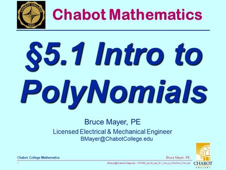 MTH55_Lec-20_sec_5-1_Intro_to_PolyNom_Fcns.ppt 1 Bruce Mayer, PE Chabot College Mathematics Bruce Mayer, PE Licensed Electrical.