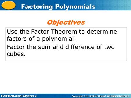 Objectives Use the Factor Theorem to determine factors of a polynomial. Factor the sum and difference of two cubes.