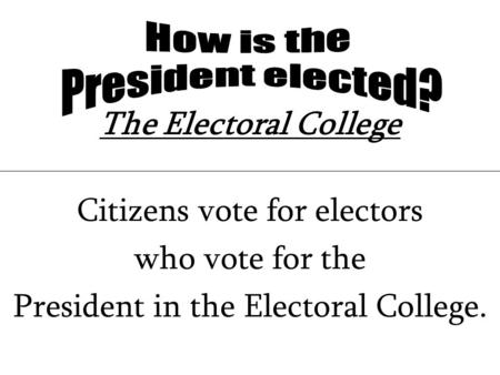 Citizens vote for electors who vote for the