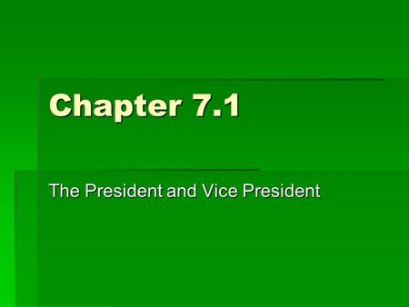 Chapter 7.1 The President and Vice President. Qualifications for President  The president head the executive branch – the top political job in the country.