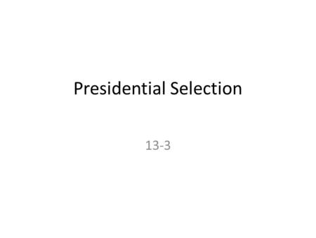 Presidential Selection 13-3. The Dilemma Most difficult question for the Framers was how to pick the President Not up to Congress: executive would be.