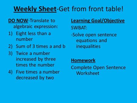 Weekly Sheet-Get from front table! DO NOW-Translate to algebraic expression: 1)Eight less than a number 2)Sum of 3 times a and b 3)Twice a number increased.