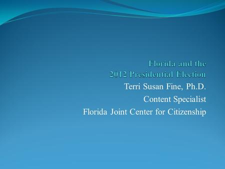 Terri Susan Fine, Ph.D. Content Specialist Florida Joint Center for Citizenship.