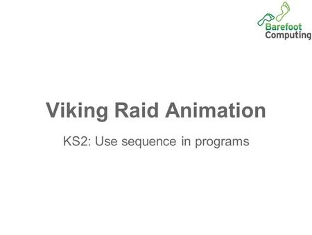 Viking Raid Animation KS2: Use sequence in programs.