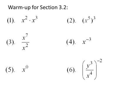 Warm-up for Section 3.2:. 3.1B Homework Answers 1.2 8 = 256 2. (-7) 3 = -343 3. 1/4 7 = 1/16384 4. 1/5 4 = 1/625 5. 1/4 4 = 1/256 6. 1/8 6 = 1/262,144.
