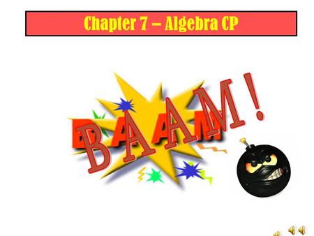 Chapter 7 – Algebra CP RULES 1. Decide which team goes first. 2. Appoint a scorekeeper. 3. Teams answer correctly and earn money. If a team is correct,