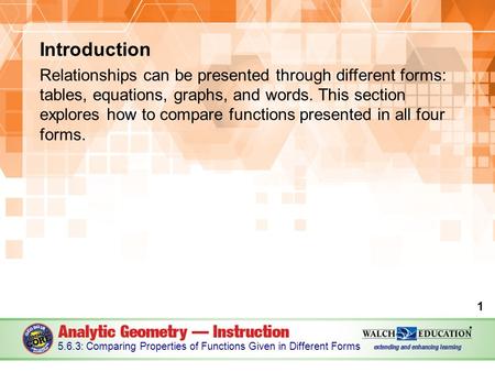Introduction Relationships can be presented through different forms: tables, equations, graphs, and words. This section explores how to compare functions.