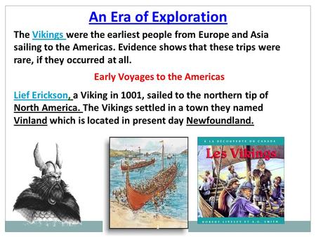 An Era of Exploration The Vikings were the earliest people from Europe and Asia sailing to the Americas. Evidence shows that these trips were rare, if.
