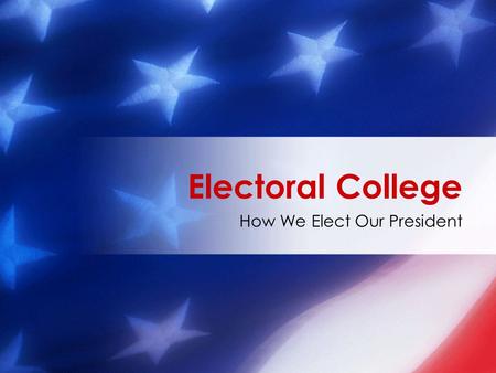 How We Elect Our President Electoral College. How are electors allotted among the states? Population Representation.