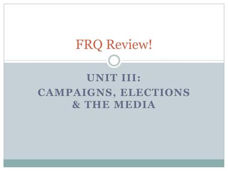 Unit III: Campaigns, Elections & the Media