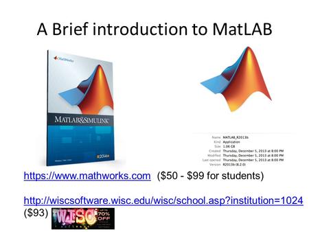A Brief introduction to MatLAB https://www.mathworks.comhttps://www.mathworks.com ($50 - $99 for students)