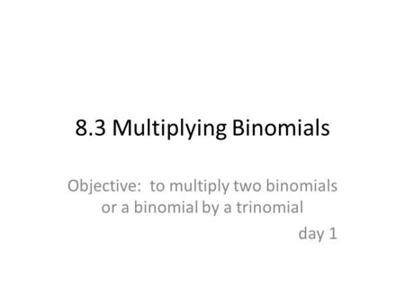 8.3 Multiplying Binomials