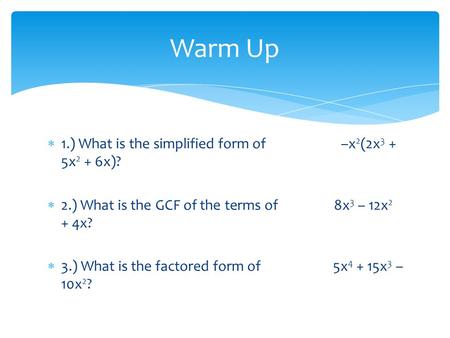 Warm Up 1.) What is the simplified form of –x2(2x3 + 5x2 + 6x)?