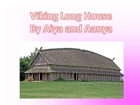 Viking houses were built 874 AD. The environment of the Viking house is for all climates - hot and cold. These houses were made out of wood, stone or.