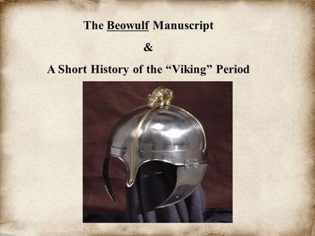The Beowulf Manuscript & A Short History of the “Viking” Period.