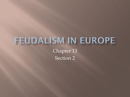 Feudalism in Europe Chapter 13 Section 2.