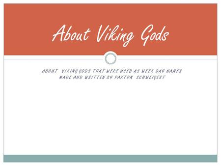 About Viking Gods About viking gods that were used as week day names made and written by Paxton schweigert.